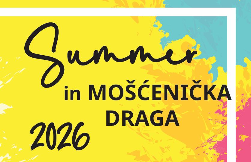 Ljeto 2026. u Mošćeničkoj Dragi